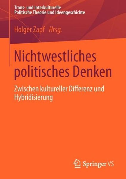 Cover for Holger Zapf · Nichtwestliches Politisches Denken: Zwischen Kultureller Differenz Und Hybridisierung - Trans- Und Interkulturelle Politische Theorie Und Ideengesch (Paperback Book) [2012 edition] (2012)