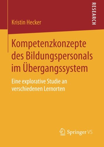 Cover for Kristin Hecker · Kompetenzkonzepte Des Bildungspersonals Im UEbergangssystem: Eine Explorative Studie an Verschiedenen Lernorten (Paperback Book) [2015 edition] (2014)