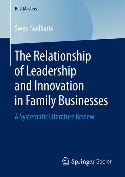 Swen Nadkarni · The Relationship of Leadership and Innovation in Family Businesses: A Systematic Literature Review - BestMasters (Paperback Book) [1st ed. 2017 edition] (2016)