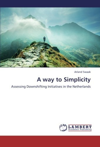 A Way to Simplicity: Assessing Downshifting Initiatives in the Netherlands - Arland Swaak - Books - LAP LAMBERT Academic Publishing - 9783659318542 - January 16, 2013