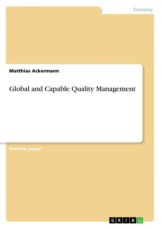 Global and Capable Quality Ma - Ackermann - Livros - Grin Publishing - 9783668356542 - 21 de dezembro de 2016