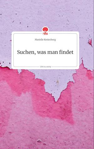 Cover for Marielle Kreienborg · Suchen, was man findet. Life is a Story - story.one (Hardcover Book) (2021)