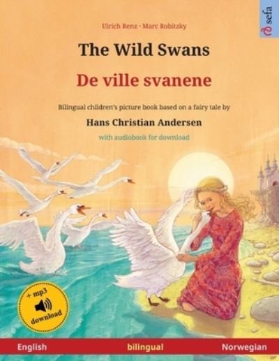Cover for Ulrich Renz · The Wild Swans - De ville svanene (English - Norwegian): Bilingual children's book based on a fairy tale by Hans Christian Andersen, with audiobook for download - Sefa Picture Books in Two Languages (Paperback Book) (2024)