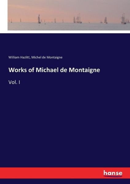 Cover for William Hazlitt · Works of Michael de Montaigne: Vol. I (Taschenbuch) (2017)