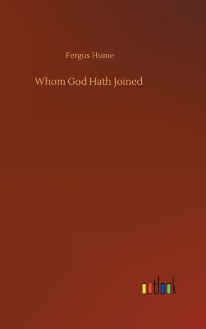 Whom God Hath Joined - Fergus Hume - Livres - Outlook Verlag - 9783752406542 - 4 août 2020