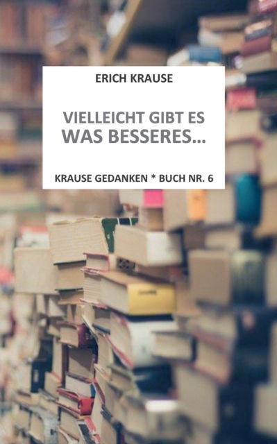 Cover for Erich Krause · Vielleicht Gibt Es Was Besseres (Paperback Book) (2022)