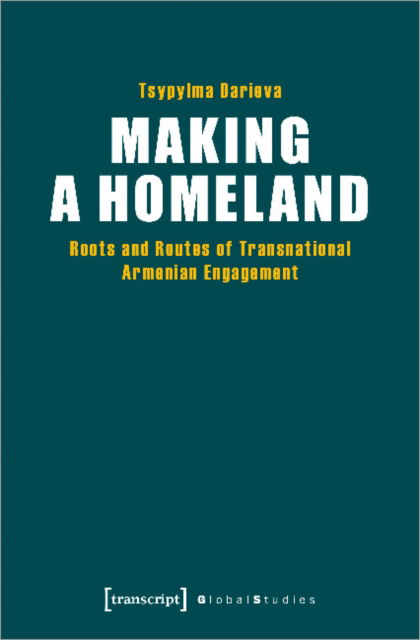 Cover for Tsypylma Darieva · Making a Homeland: Roots and Routes of Transnational Armenian Engagement - Global Studies (Paperback Bog) (2023)