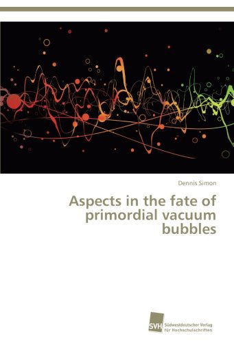 Cover for Dennis Simon · Aspects in the Fate of Primordial Vacuum Bubbles (Paperback Book) (2012)