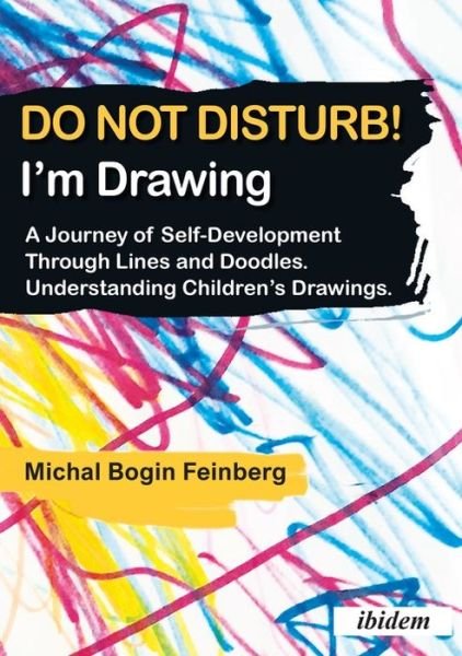 Cover for Michal Bogin Feinberg · Do Not Disturb! I'm Drawing – A Journey of Self–Development Through Lines and Doodles. Understanding Children's Drawings (Paperback Book) (2021)