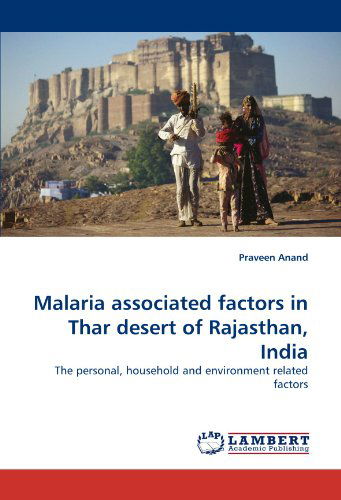 Cover for Praveen Anand · Malaria Associated Factors in Thar Desert of Rajasthan, India: the Personal, Household and Environment Related Factors (Paperback Book) (2011)