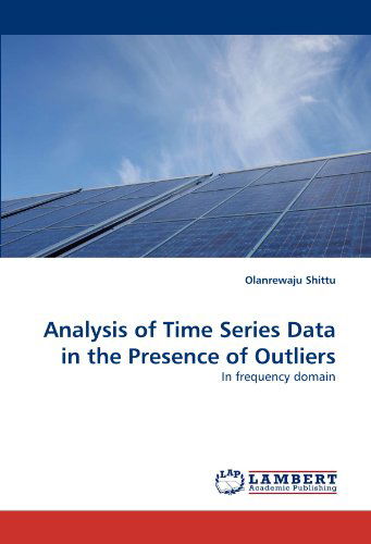 Cover for Olanrewaju Shittu · Analysis of Time Series Data in the Presence of Outliers: in Frequency Domain (Paperback Book) (2011)