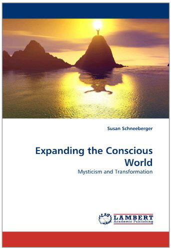 Cover for Susan Schneeberger · Expanding the Conscious World: Mysticism and Transformation (Paperback Book) (2011)