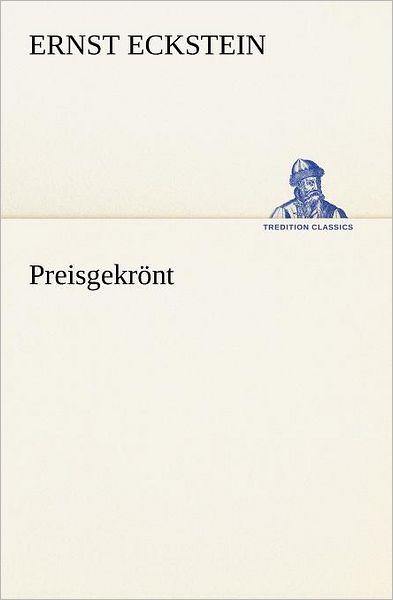 Cover for Ernst Eckstein · Preisgekrönt (Tredition Classics) (German Edition) (Paperback Book) [German edition] (2012)