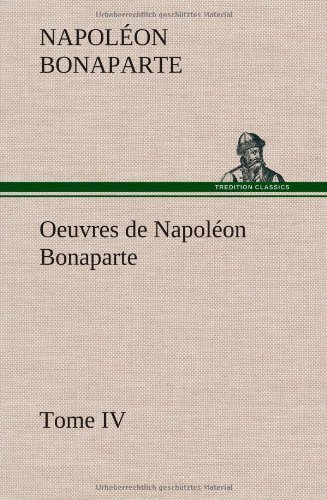Cover for Napol on Bonaparte · Oeuvres De Napol on Bonaparte, Tome Iv. (Hardcover bog) [French edition] (2012)