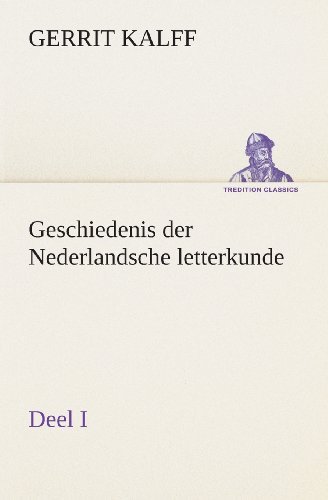 Cover for Gerrit Kalff · Geschiedenis Der Nederlandsche Letterkunde, Deel I (Tredition Classics) (Dutch Edition) (Paperback Bog) [Dutch edition] (2013)