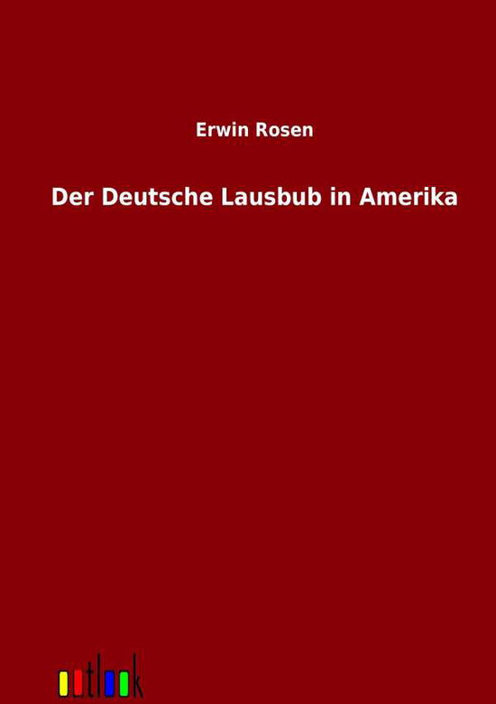 Cover for Erwin Rosen · Der Deutsche Lausbub in Amerika (Paperback Book) [German edition] (2012)