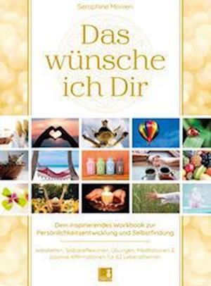 Cover for Seraphine Monien · Das wünsche ich Dir | Workbook zur Persönlichkeitsentwicklung &amp; Selbstfindung | Lebensweisheiten, Selbstreflexionen, Positive Affirmationen, Meditationen und Übungen | 62 Lebensthemen (Book) (2022)