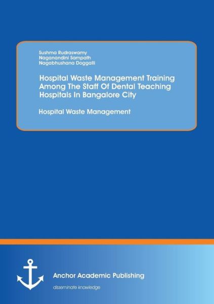 Cover for Sushma Rudraswamy · Hospital Waste Management Training Among The Staff Of Dental Teaching Hospitals In Bangalore City: Hospital Waste Management (Paperback Book) (2013)