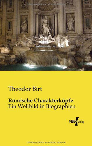 Cover for Theodor Birt · Roemische Charakterkoepfe: Ein Weltbild in Biographien (Paperback Book) [German edition] (2019)