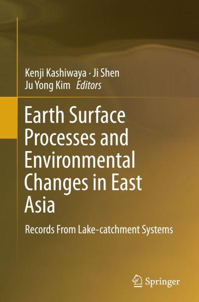 Cover for Earth Surface Processes and Environmental Changes in East Asia: Records From Lake-catchment Systems (Pocketbok) [Softcover reprint of the original 1st ed. 2015 edition] (2016)