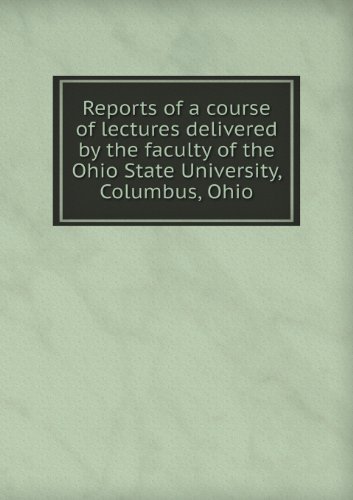 Cover for Ohio State University · Reports of a Course of Lectures Delivered by the Faculty of the Ohio State University, Columbus, Ohio (Paperback Bog) (2013)