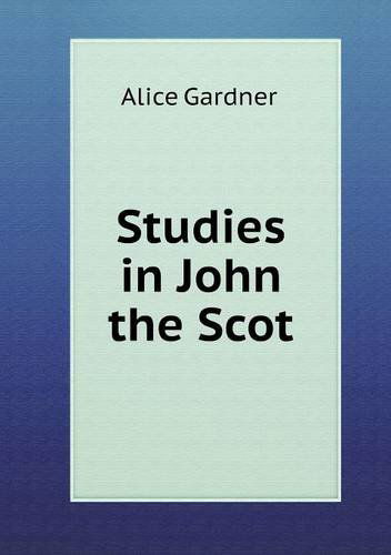 Studies in John the Scot - Alice Gardner - Books - Book on Demand Ltd. - 9785518640542 - October 30, 2013