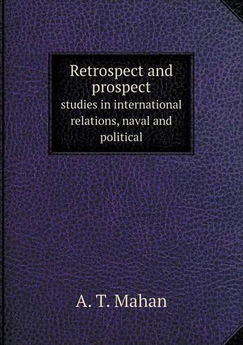 Cover for A. T. Mahan · Retrospect and Prospect Studies in International Relations, Naval and Political (Paperback Book) (2013)