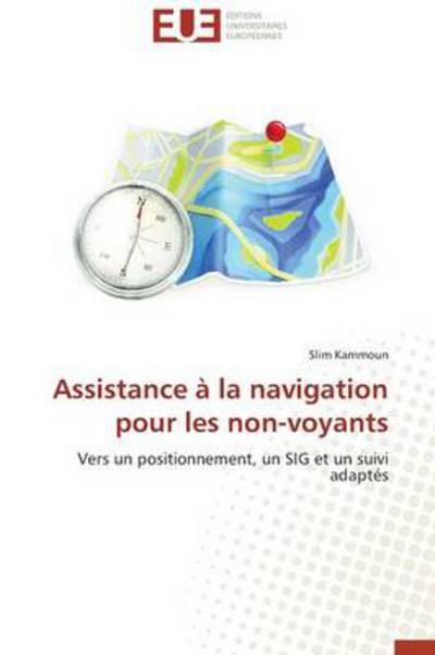 Cover for Slim Kammoun · Assistance À La Navigation Pour Les Non-voyants: Vers Un Positionnement, Un Sig et Un Suivi Adaptés (Paperback Book) [French edition] (2018)