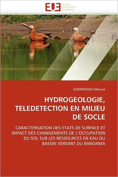 Cover for Ouedraogo Moussa · Hydrogeologie, Teledetection en Milieu De Socle: Caracterisation Des Etats De Surface et Impact Des Changements De L'occupation Du Sol Sur Les ... Du Bassin Versant Du Bandama (Pocketbok) [French edition] (2018)