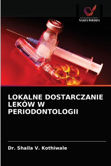 Cover for Dr Shaila V Kothiwale · Lokalne Dostarczanie Lekow W Periodontologii (Paperback Book) (2021)