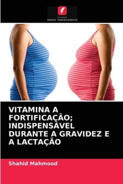 Cover for Shahid Mahmood · Vitamina a Fortificacao; Indispensavel Durante a Gravidez E a Lactacao (Paperback Book) (2021)