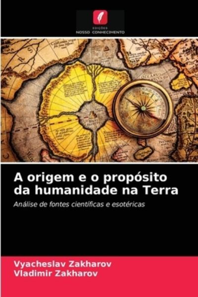 Cover for Vyacheslav Zakharov · A origem e o proposito da humanidade na Terra (Paperback Book) (2021)