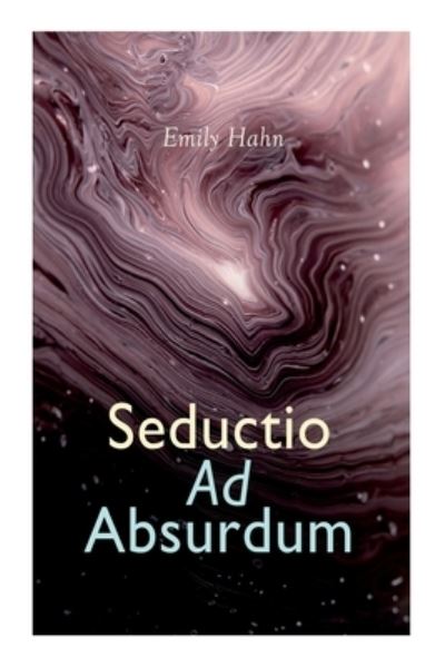 Seductio Ad Absurdum - Emily Hahn - Books - e-artnow - 9788027309542 - December 30, 2020
