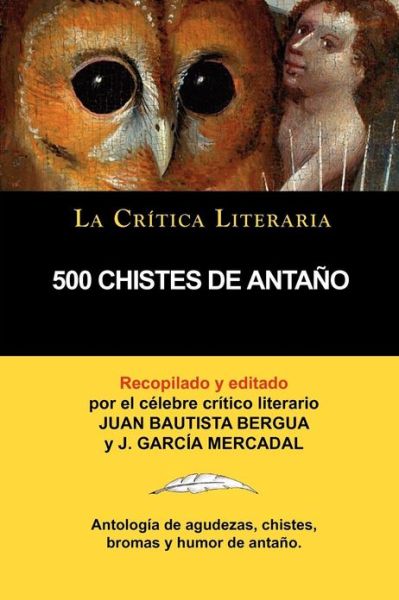 Cover for J Garc a Mercadal · 500 Chistes de Antano, Coleccion La Critica Literaria Por El Celebre Critico Literario Juan Bautista Bergua, Ediciones Ibericas (Paperback Book) [Spanish edition] (2011)