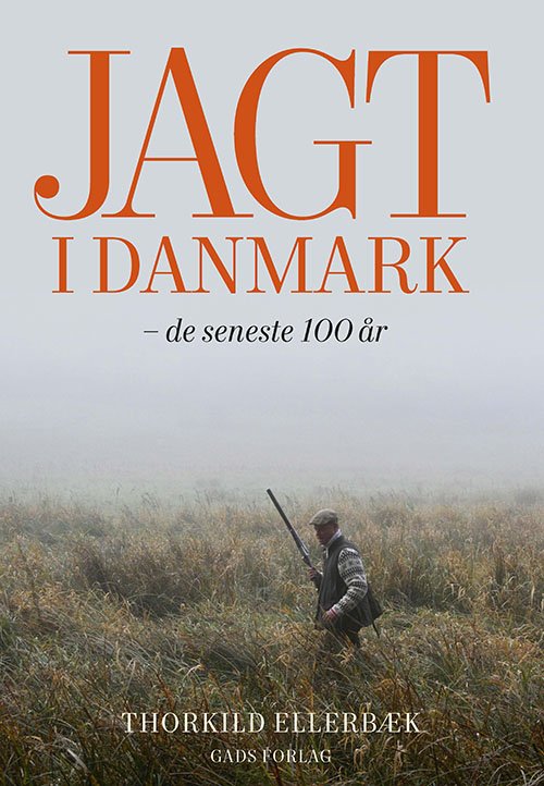 Jagt i Danmark - Thorkild Ellerbæk - Books - Gads Forlag - 9788712070542 - November 16, 2022