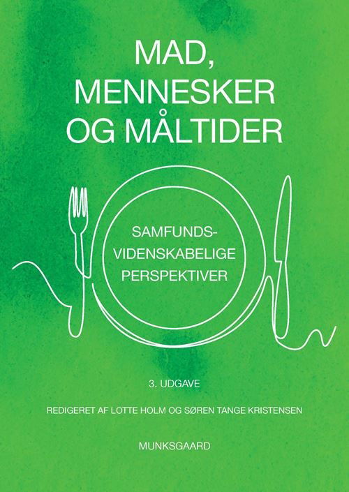 Cover for Lotte Holm; Søren Tange Kristensen; Bente Halkier; Hanne Munck; Katherine O\'Doherty Jensen; Malene Gram; Margit Velsing Groth; Morten Kromann Nielsen; Søren Smidt; Susanne Lunn; Karen Klitgaard Povlsen; Karen Wistoft; Klaus G. Grunert; Karin Østergaard L · Mad, mennesker og måltider (Sewn Spine Book) [3th edição] (2022)