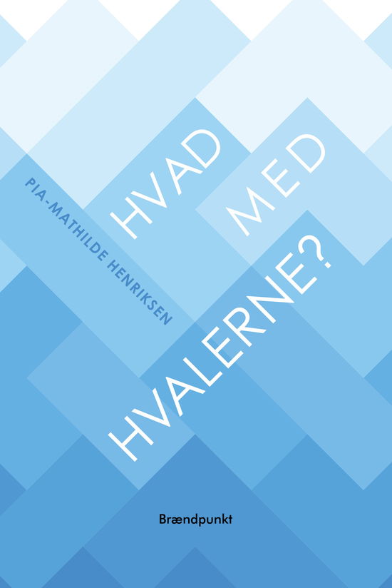 Hvad med hvalerne? - Pia-Mathilde Henriksen - Bøger - Brændpunkt - 9788793835542 - 4. juni 2020