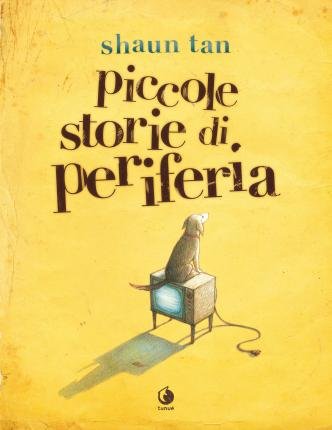 Cover for Shaun Tan · Piccole Storie Di Periferia (Bog)