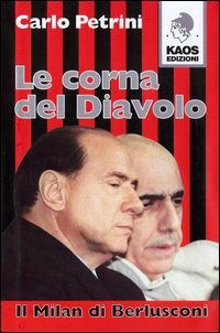 Le Corna Del Diavolo. Il Milan Di Berlusconi - Carlo Petrini - Książki -  - 9788879531542 - 