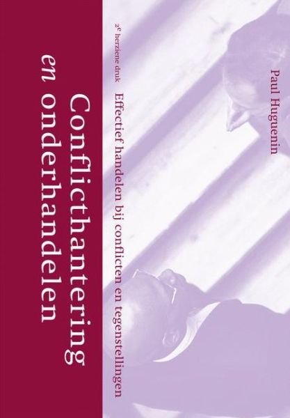 Cover for P Huguenin · Conflicthantering En Onderhandelen: Effectief Handelen Bij Conflicten En Tegenstellingen (Hardcover bog) [2nd 2004 edition] (2000)
