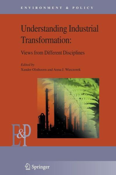 Cover for Xander Olsthoorn · Understanding Industrial Transformation: Views from Different Disciplines - Environment &amp; Policy (Taschenbuch) [Softcover reprint of hardcover 1st ed. 2006 edition] (2010)