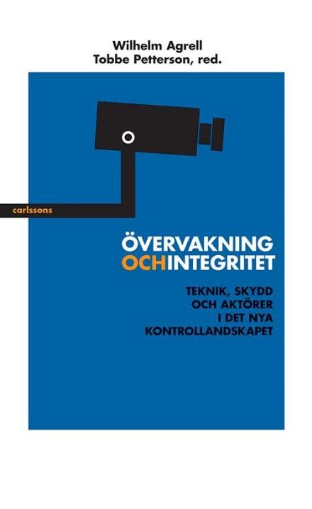 Cover for Agrell Wilhelm (red.) · Övervakning och integritet : teknik, skydd och aktörer i det nya kontrollandskapet (Hæftet bog) (2016)