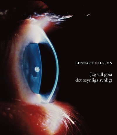 Jag vill göra det osynliga synligt - Lennart Nilsson - Books - Bonnier Fakta - 9789174240542 - September 7, 2010