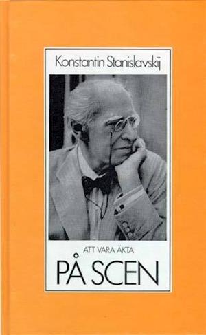 Theatron-serien: Att vara äkta på scen : om skådespelarens arbetsmoral och teknik : valda te - Konstantin Stanislavskij - Livres - Gidlunds förlag - 9789178440542 - 1986