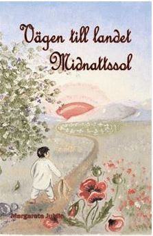 Vägen till landet Midnattssol - Margareta Juhlin - Books - Solvändan Förlag - 9789198435542 - August 3, 2018