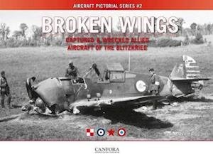 Broken Wings: Captured & Wrecked Aircraft of the Blitzkrieg - Aircraft Pictorial Series - Tom Laemlein - Libros - Canfora Grafisk Form - 9789198477542 - 7 de junio de 2019