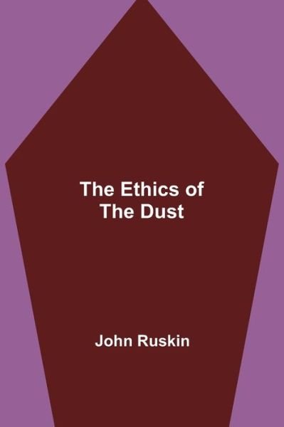Cover for John Ruskin · The Ethics of the Dust (Paperback Book) (2021)