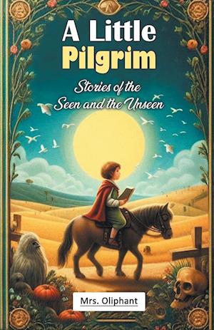 Cover for Mrs Oliphant · A Little PilgrimStories of the Seen and the Unseen (Edition2024) (Paperback Book) (2024)