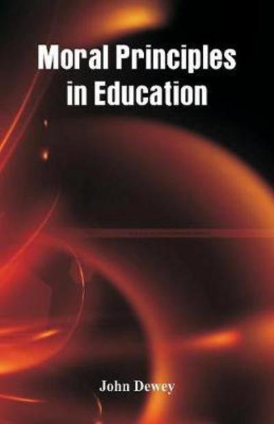 Moral Principles in Education - John Dewey - Bøger - Alpha Edition - 9789386874542 - 31. januar 2018