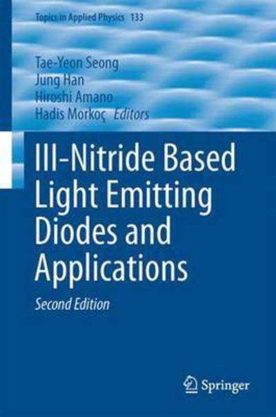III-Nitride Based Light Emitting Diodes and Applications - Topics in Applied Physics - - Books - Springer Verlag, Singapore - 9789811037542 - May 30, 2017